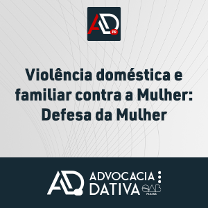 Curso de Formação da Advocacia Dativa - Violência doméstica e familiar contra a mulher - Defesa da Mulher